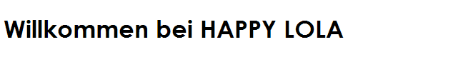 Willkommen bei HAPPY LOLA
